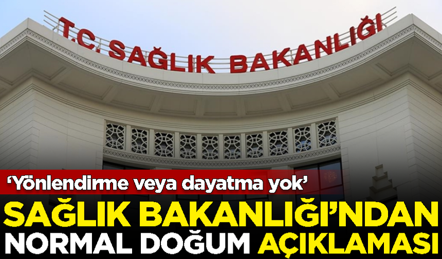 Sağlık Bakanlığı'ndan 'normal doğum' açıklaması: Yönlendirme veya dayatma yok