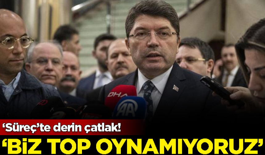‘Süreç’te derin çatlak! Adalet Bakanı Tunç: Biz top oynamıyoruz