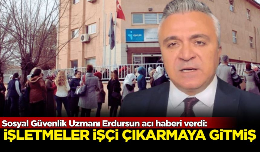 Sosyal Güvenlik Uzmanı Özgür Erdursun acı haberi verdi: İşletmeler işçi çıkarmaya gitmiş!