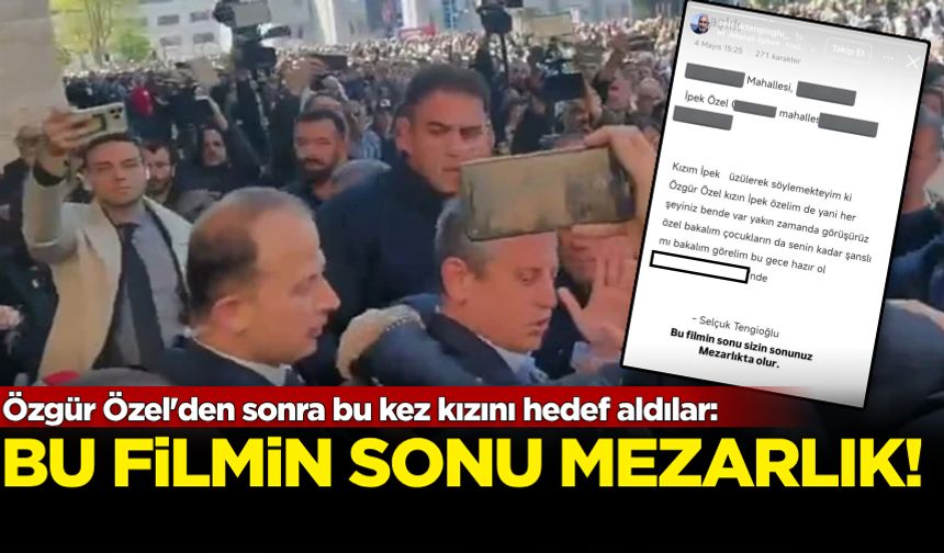 Özgür Özel'den sonra bu kez kızını hedef aldılar: Bu filmin sonu mezarlık olur