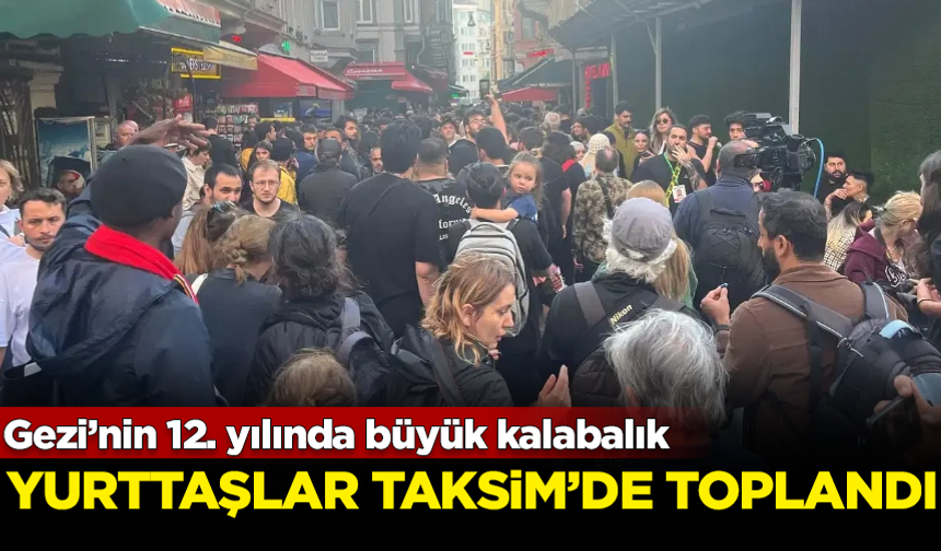 Gezi’nin 12. yılında büyük kalabalık! Yurttaşlar Taksim'de toplandı