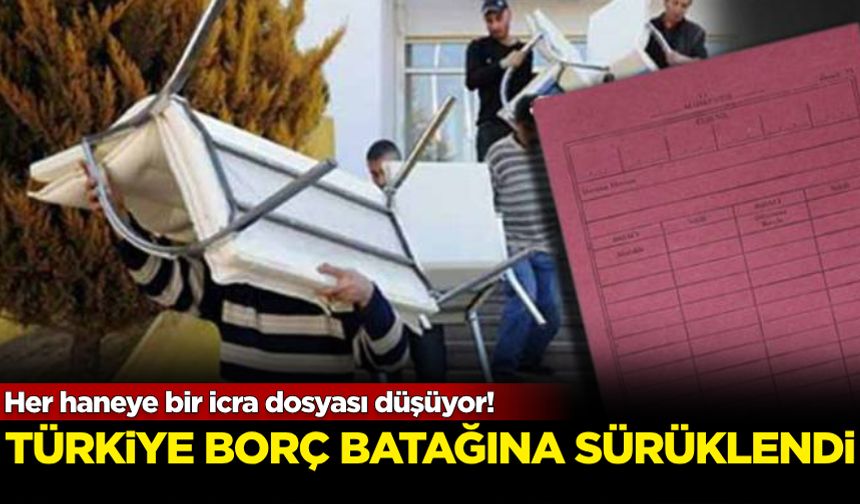 Her haneye bir icra dosyası düşüyor! Türkiye borç batağına sürüklendi