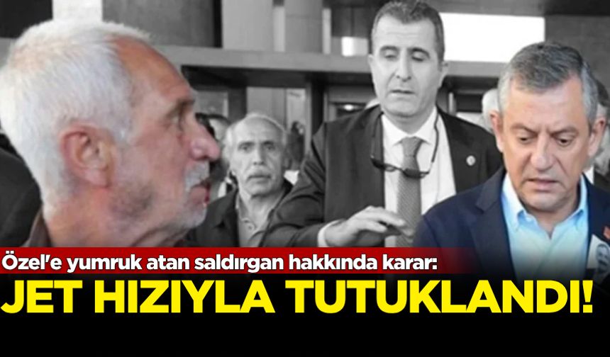 Özel'e yumruk atan saldırgana jet hızıyla tutuklama kararı
