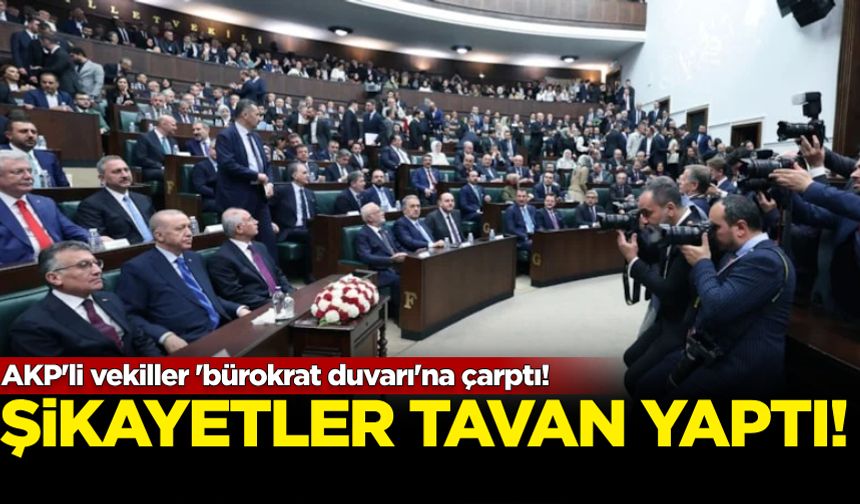 AKP'li vekiller 'bürokrat duvarı'na çarptı! Şikayetler tavan yaptı...