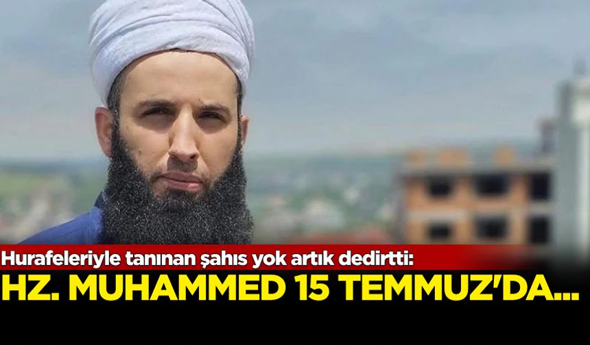 Hurafeleriyle tanınan şahıs yok artık dedirtti: 'Hz. Muhammed 15 Temmuz’da...