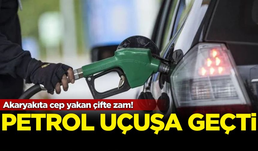 Akaryakıta cep yakan çifte zam!