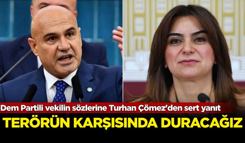 Dem Partili vekilin sözlerine Turhan Çömez'den sert yanıt: Terörün karşısında duracağız