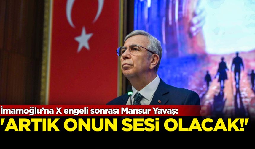 İmamoğlu’na X engeli sonrası Mansur Yavaş: "Artık onun sesi olacak"