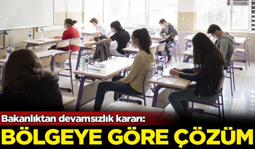 Bakanlıktan devamsızlık kararı: Bölgeye göre çözüm