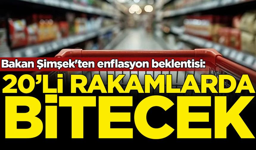 Bakan Şimşek'ten enflasyon beklentisi: 20'li rakamlarda bitecek