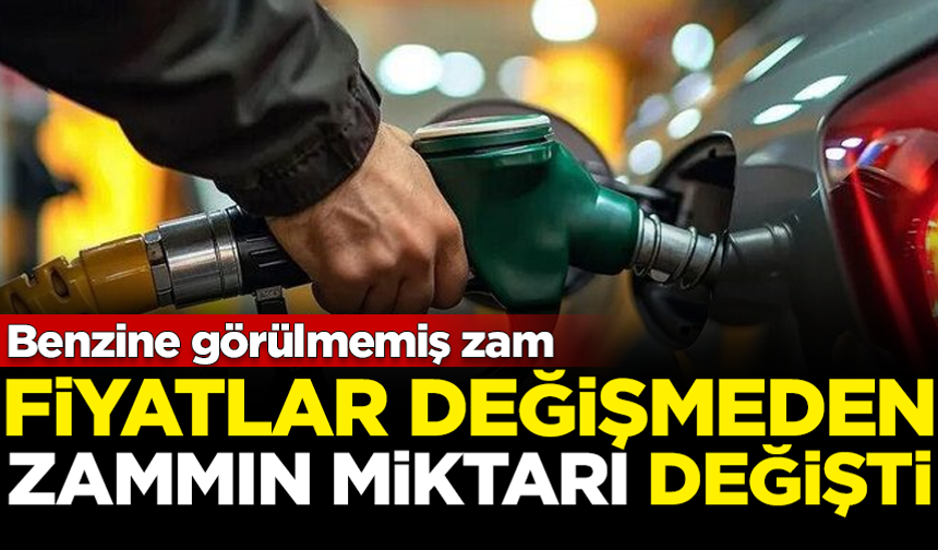 Benzine görülmemiş zam! Fiyatlar değişmeden zammın miktarı değişti