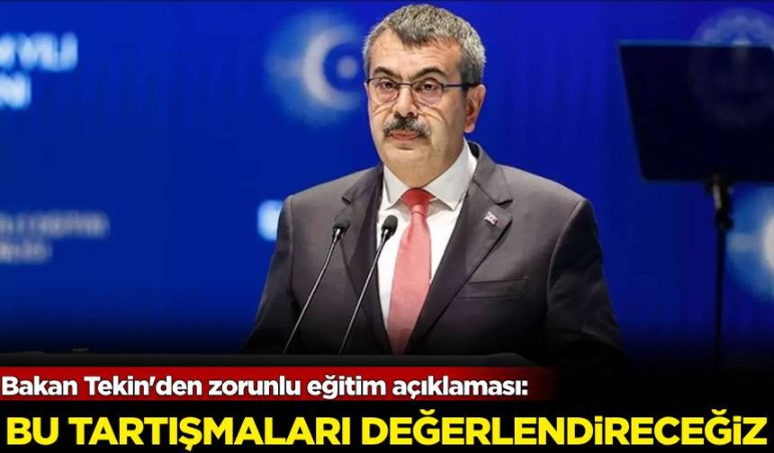 Bakan Tekin'den zorunlu eğitim açıklaması: Bu tartışmaları değerlendireceğiz