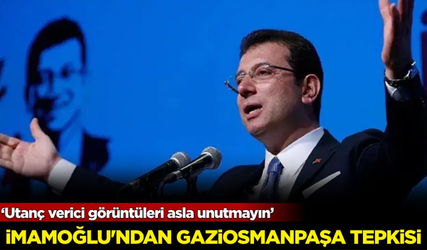 İmamoğlu'ndan iktidara ‘Gaziosmanpaşa’ tepkisi: ‘Utanç verici görüntüleri asla unutmayın’