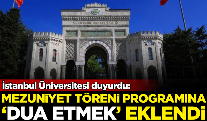 İstanbul Üniversitesi mezuniyet programına 'dua etmek' eklendi