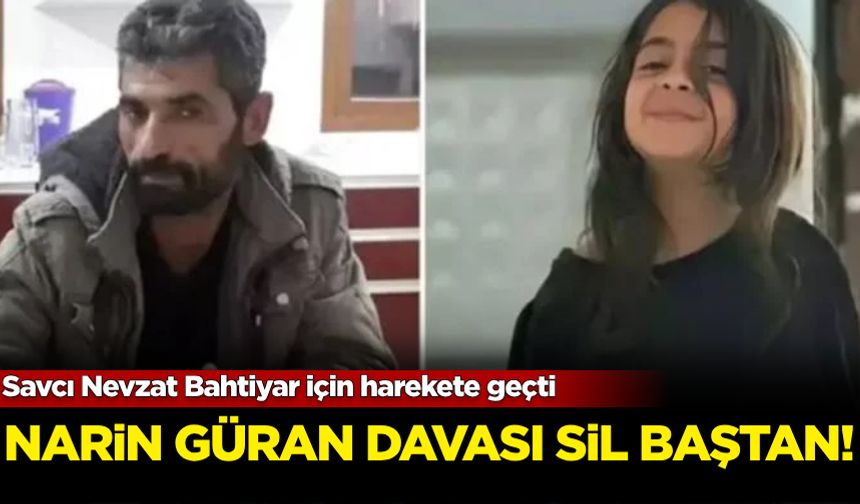 Narin Güran davası sil baştan! Savcı Nevzat Bahtiyar için harekete geçti