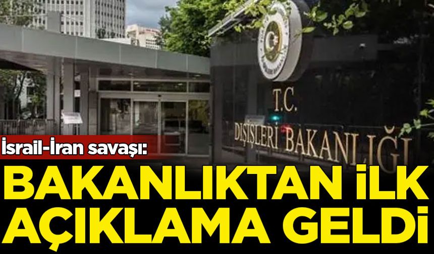İsrail-İran savaşı: Dışişleri Bakanlığı'ndan açıklama