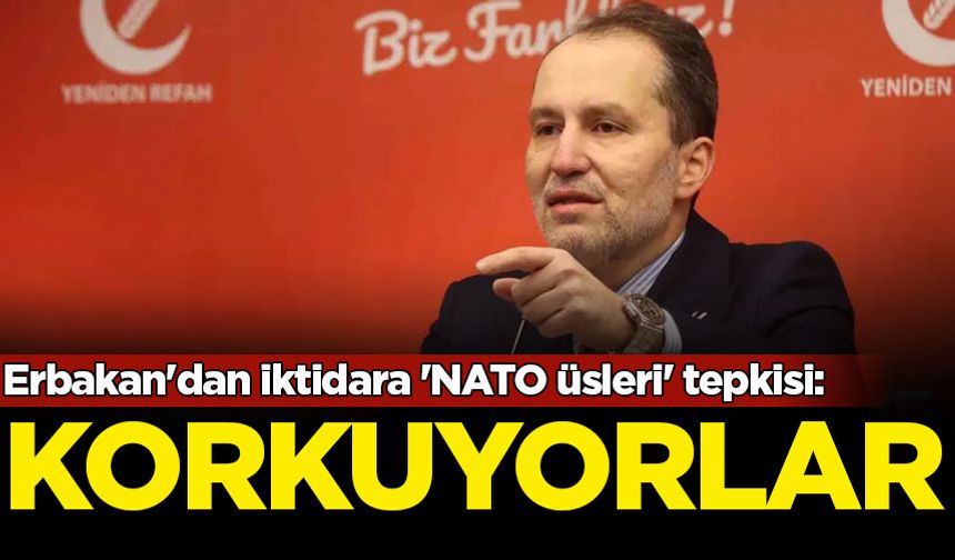 Erbakan'dan iktidara 'NATO üsleri' tepkisi: Koltukları kaybetmekten korkuyorlar