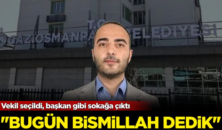 Vekil seçildi, başkan gibi sokağa çıktı: '' Bugün Bismillah dedik''