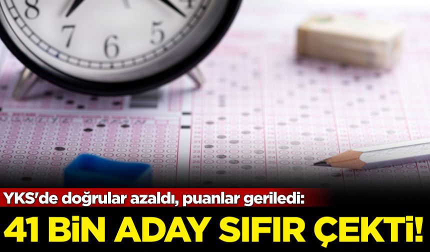 YKS'de doğrular azaldı, puanlar geriledi: 41 bin aday sıfır çekti!