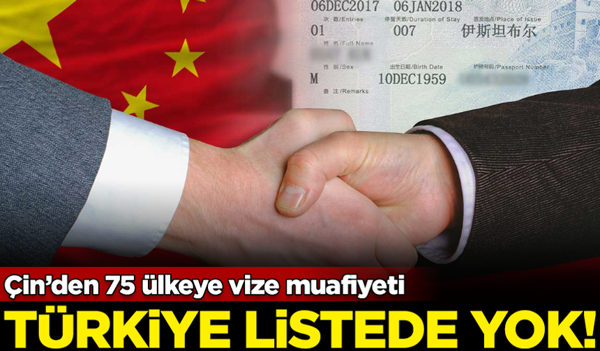 Çin’den 75 ülkeye vize muafiyeti! Türkiye listede yok