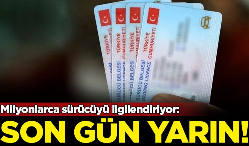 Milyonlarca sürücüyü ilgilendiriyor: Son gün yarın