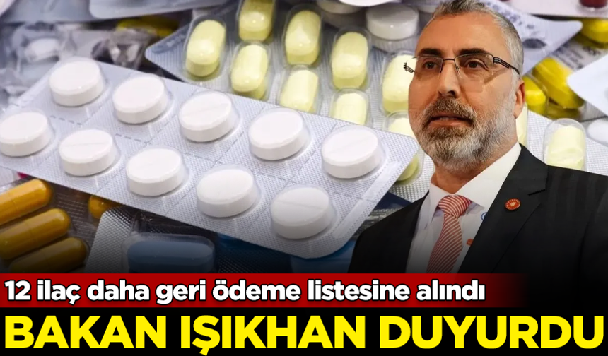 Bakan Işıkhan duyurdu: 12 ilaç daha geri ödeme listesine alındı