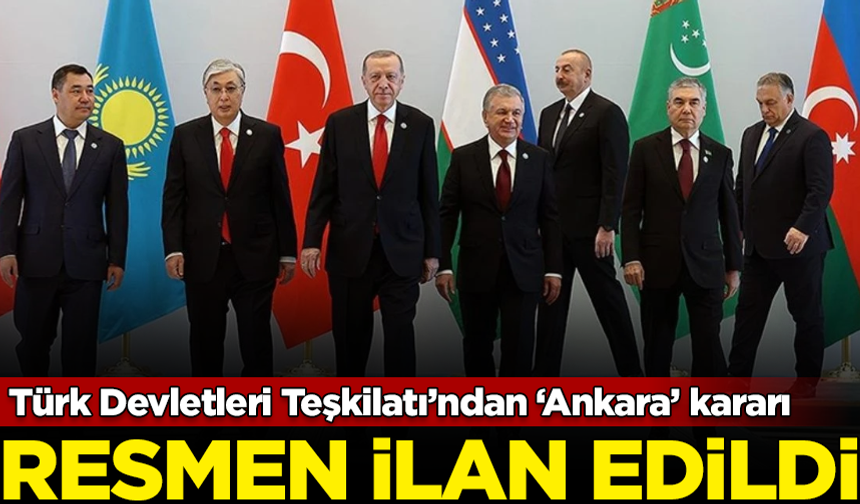 Türk Devletleri Teşkilatı’ndan ‘Ankara’ kararı! Resmen ilan edildi