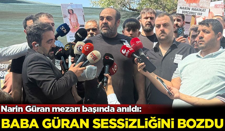 Narin Güran mezarı başında anıldı: Baba Güran sessizliğini bozdu