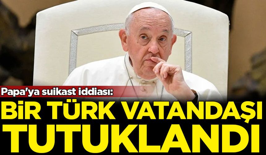 Papa'ya suikast iddiası: Bir Türk vatandaşı tutuklandı