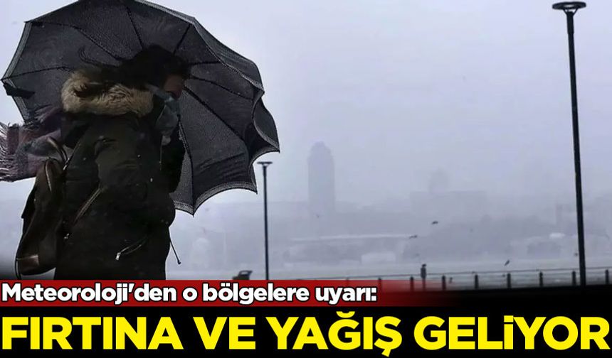 Meteoroloji'den o bölgelere uyarı: Fırtına ve yağış geliyor