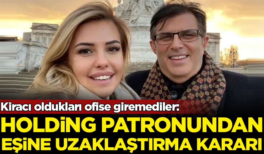 Holding patronundan eşine uzaklaştırma kararı