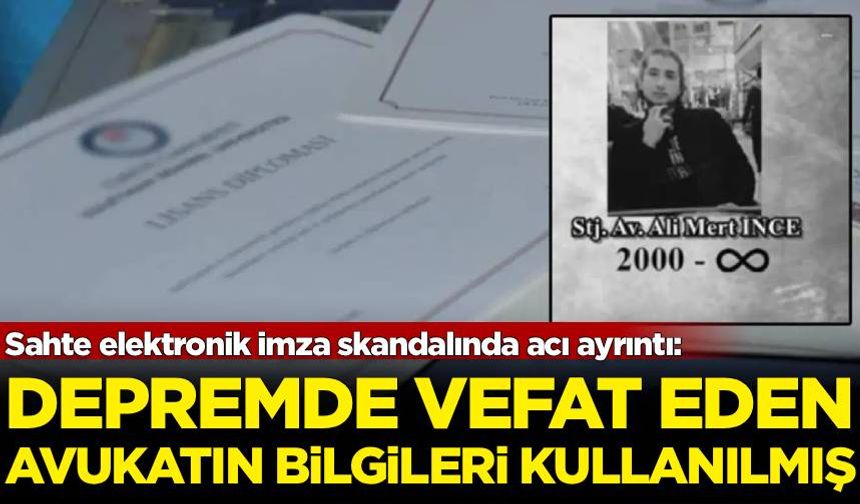 Sahte elektronik imza skandalında acı ayrıntı: Depremde vefat eden avukatın bilgileri kullanılmış