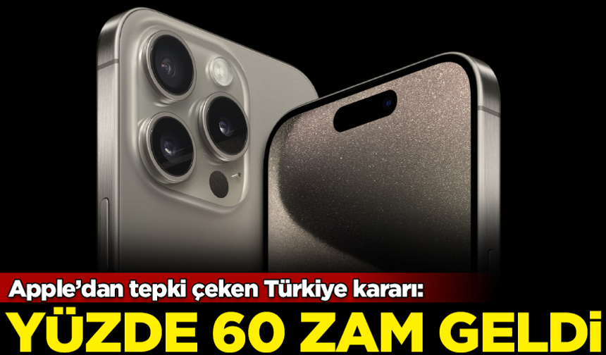 Apple’dan tepki çeken Türkiye kararı: Fiyatlara yüzde 60 zam geldi