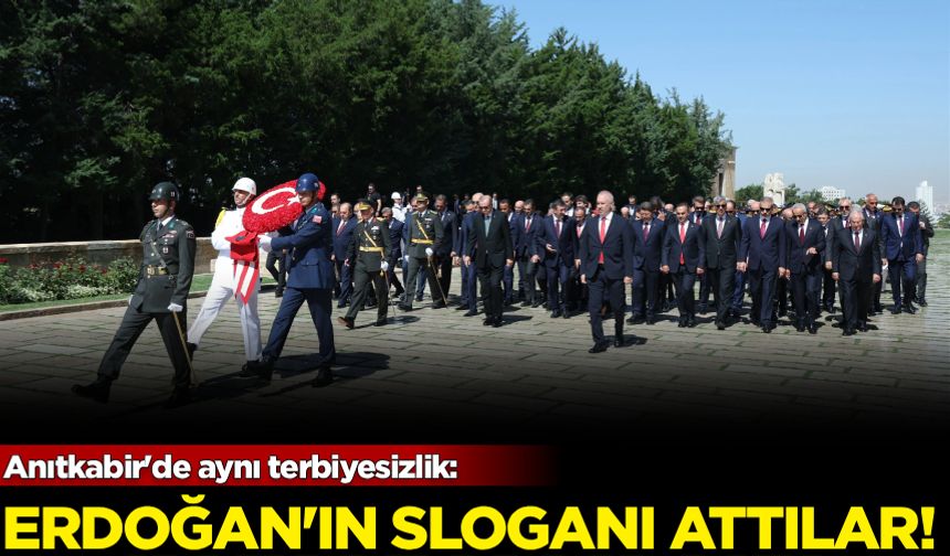 Anıtkabir'de aynı terbiyesizlik: Erdoğan sloganı attılar