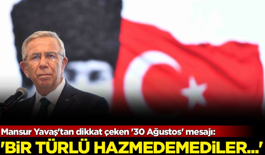 Mansur Yavaş'tan '30 Ağustos' mesajı: Bir türlü hazmedemediler...