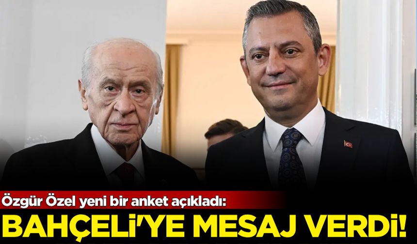 Özgür Özel yeni bir anket açıkladı: Bahçeli'ye mesaj verdi!