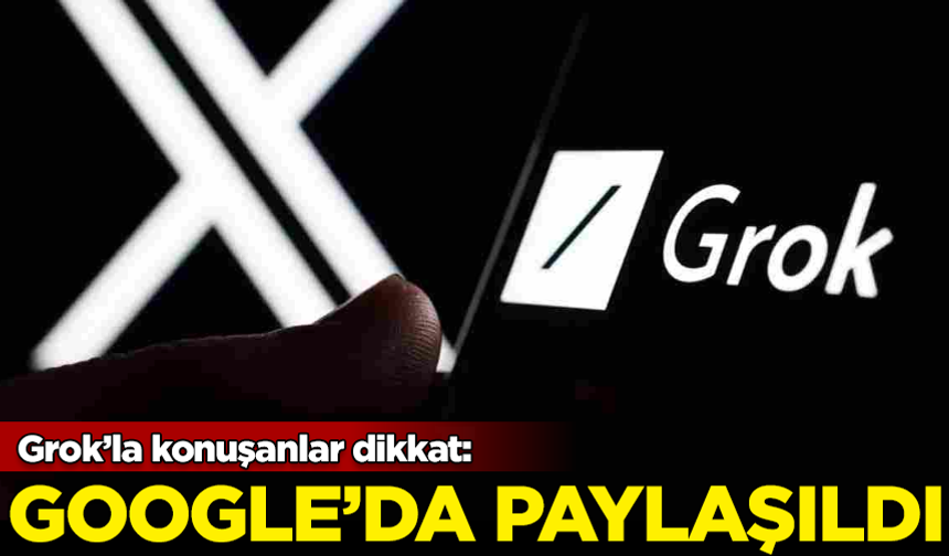 Grok'la konuşanlar dikkat! Sohbetler Google'da paylaşıldı