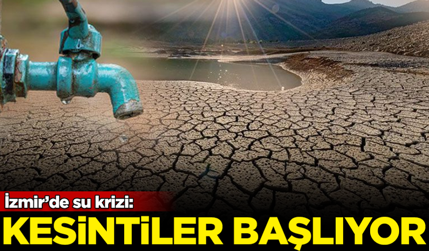 İzmir’de su krizi: Kesintiler bu geceden itibaren başlıyor
