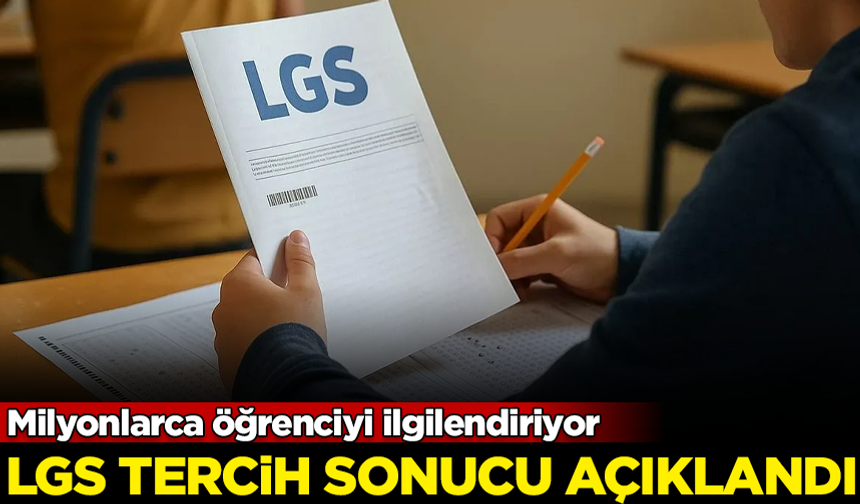 SON DAKİKA! 2025 LGS tercih sonuçları açıklandı