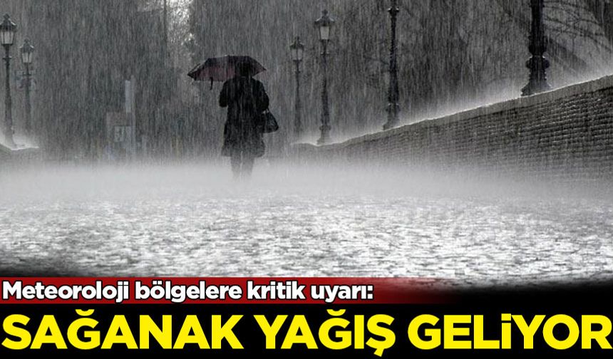 Meteoroloji bölgelere kritik uyarı: Sağanak yağış