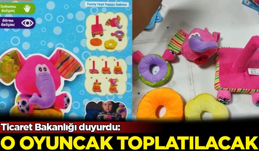 Ticaret Bakanlığı duyurdu: O oyuncak toplatılacak