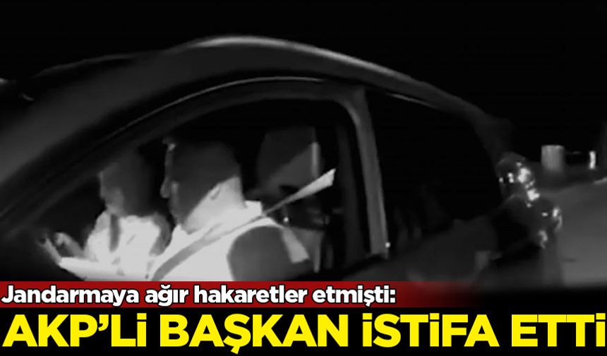 Jandarmaya ağır hakaretler etmişti: AKP'li başkan istifa etti