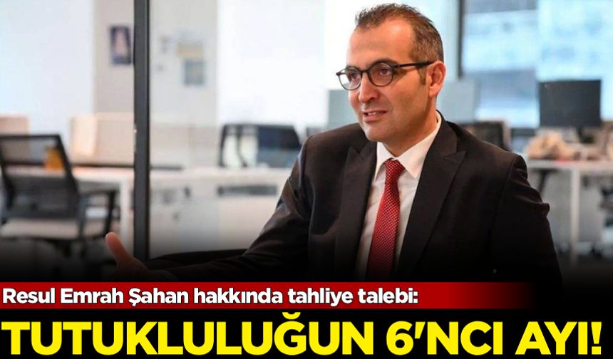 Resul Emrah Şahan hakkında tahliye talebi