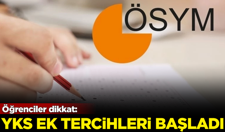Öğrenciler dikkat! YKS ek tercih işlemleri başladı