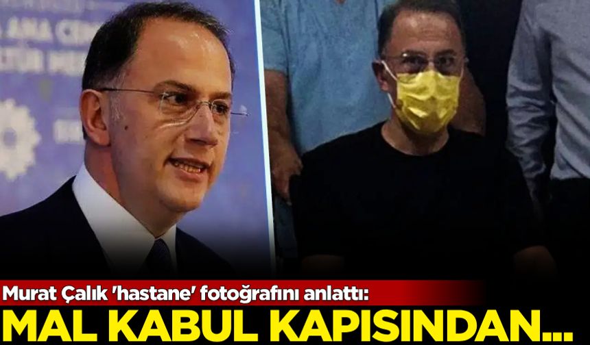 Murat Çalık 'hastane' fotoğrafını anlattı: Mal kabul kapısından...