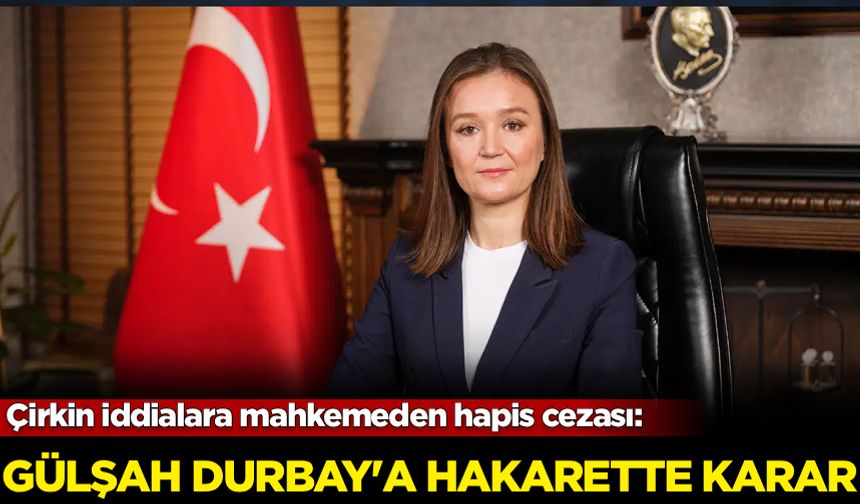 Çirkin iddialara mahkemeden hapis cezası: Gülşah Durbay'a hakarette karar