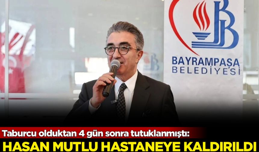 Taburcu olduktan 4 gün sonra tutuklanmıştı: Hasan Mutlu hastaneye kaldırıldı