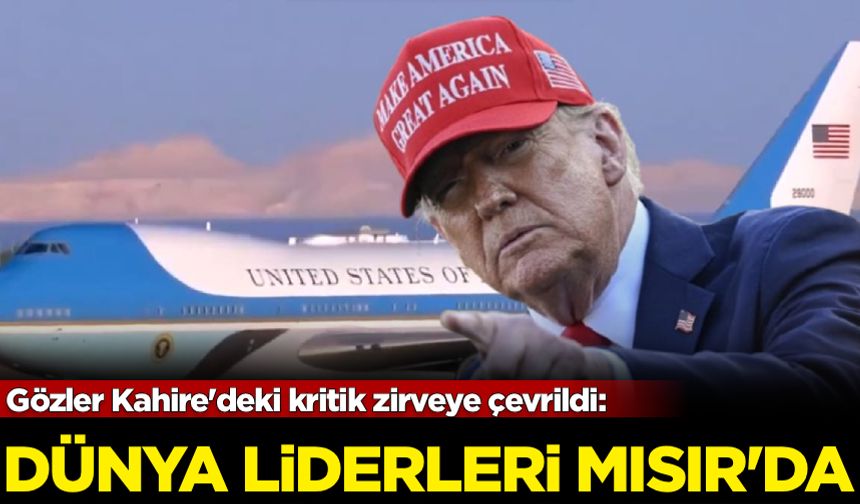 Gözler Kahire'deki kritik zirveye çevrildi: Dünya liderleri Mısır'da