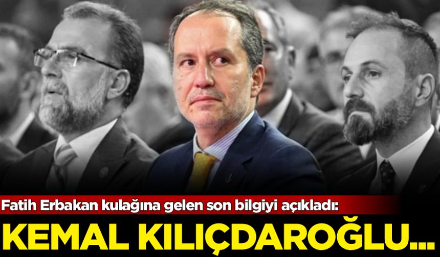 Fatih Erbakan kulağına gelen son bilgiyi açıkladı: Kılıçdaroğlu...