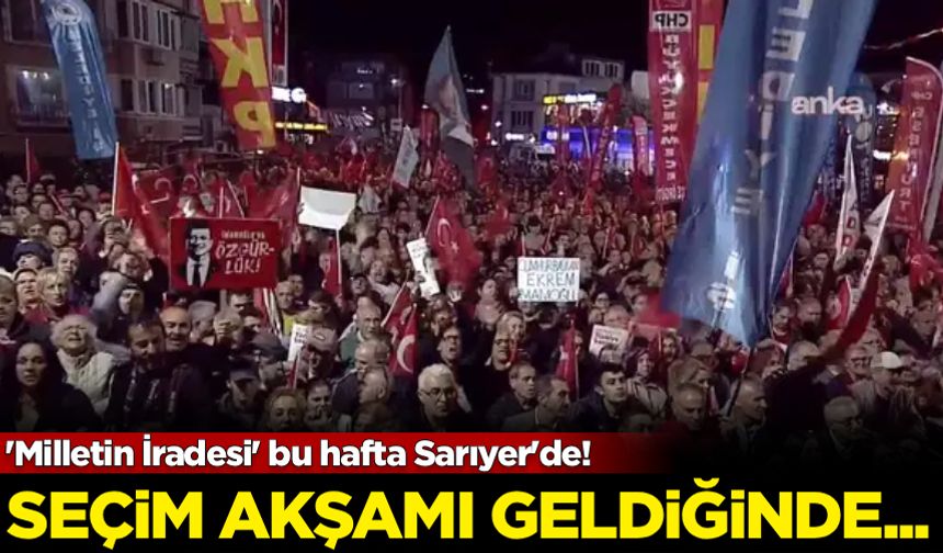 'Milletin İradesi' bu hafta Sarıyer'de! Seçim akşamı geldiğinde...